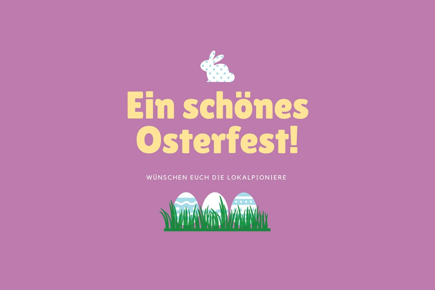 Die Lokalpioniere wünschen frohe Ostern